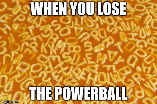 Trump sound like that to me | WHEN YOU LOSE THE POWERBALL | image tagged in trump sound like that to me | made w/ Imgflip meme maker