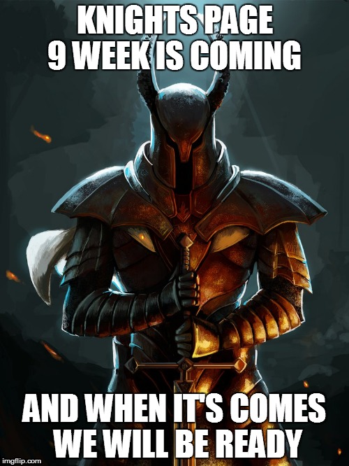 Starting on Monday | KNIGHTS PAGE 9 WEEK IS COMING; AND WHEN IT'S COMES WE WILL BE READY | image tagged in page 9,party,memes,black knight,kinght | made w/ Imgflip meme maker