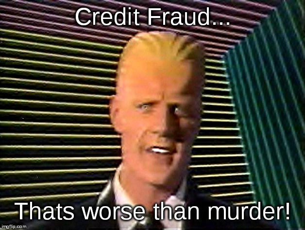 30 years into the future | Credit Fraud... Thats worse than murder! | image tagged in max headroom,credit fraud,1986 | made w/ Imgflip meme maker