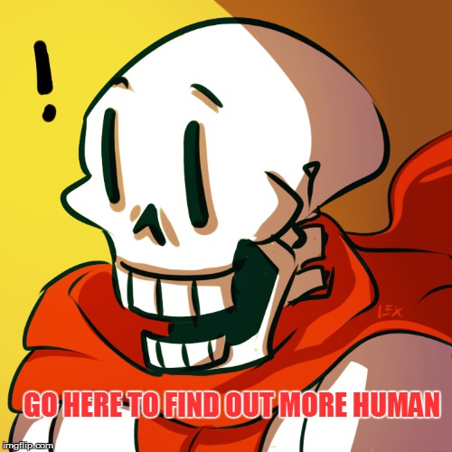 GO HERE TO FIND OUT MORE HUMAN | made w/ Imgflip meme maker