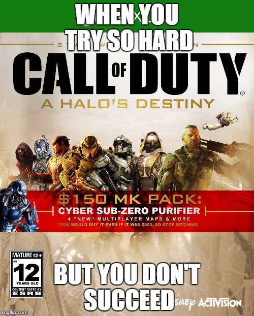 CoD 2018 | WHEN YOU TRY SO HARD; BUT YOU DON'T SUCCEED | image tagged in cod,when you try so hard,but you don't succeed,what call of duty has become sad but true | made w/ Imgflip meme maker