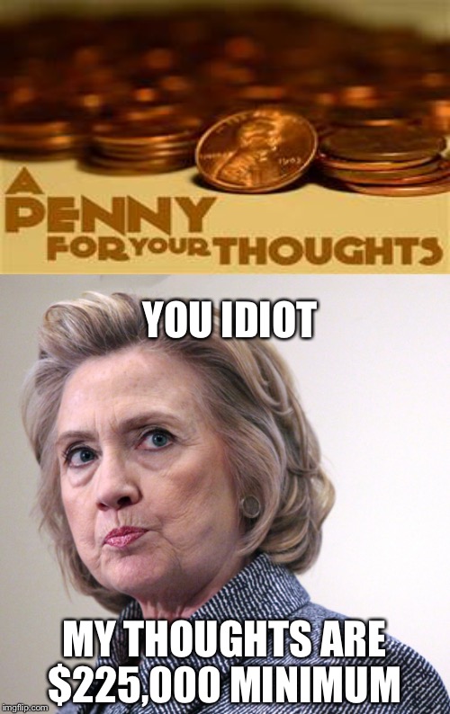 Pennies from heaven?... Nah just Wall Street  | YOU IDIOT; MY THOUGHTS ARE $225,000 MINIMUM | image tagged in memes | made w/ Imgflip meme maker