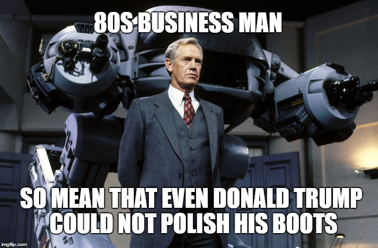 80S BUSINESS MAN; SO MEAN THAT EVEN DONALD TRUMP COULD NOT POLISH HIS BOOTS | made w/ Imgflip meme maker