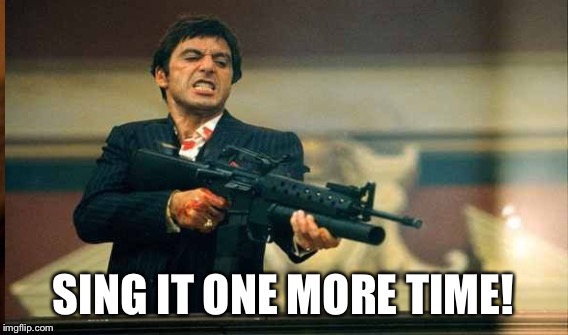 SING IT ONE MORE TIME! | made w/ Imgflip meme maker