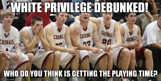 We can't jump! | WHITE PRIVILEGE DEBUNKED! WHO DO YOU THINK IS GETTING THE PLAYING TIME? | image tagged in basketball bench,white privilege | made w/ Imgflip meme maker