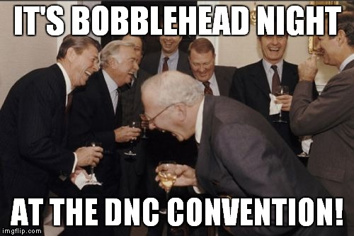 Laughing Men In Suits Meme | IT'S BOBBLEHEAD NIGHT AT THE DNC CONVENTION! | image tagged in memes,laughing men in suits | made w/ Imgflip meme maker