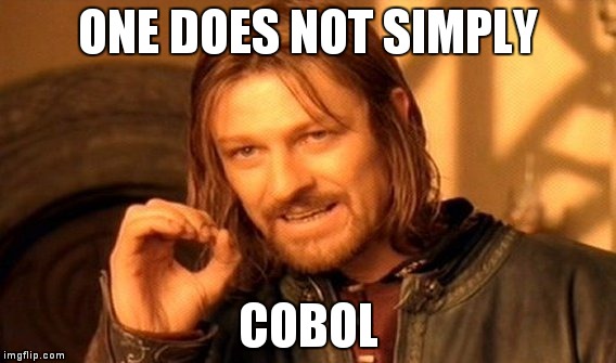 One Does Not Simply | ONE DOES NOT SIMPLY; COBOL | image tagged in memes,one does not simply | made w/ Imgflip meme maker