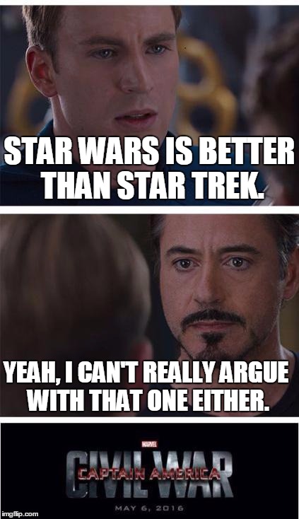 STAR WARS IS BETTER THAN STAR TREK. YEAH, I CAN'T REALLY ARGUE WITH THAT ONE EITHER. | made w/ Imgflip meme maker