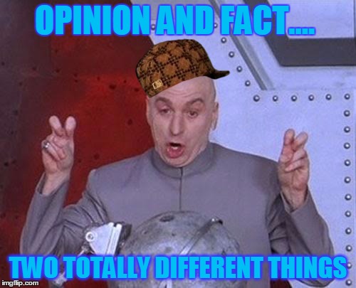 Dr Evil Laser | OPINION AND FACT.... TWO TOTALLY DIFFERENT THINGS | image tagged in memes,dr evil laser,scumbag | made w/ Imgflip meme maker