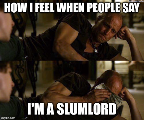 Woody Harrelson Cry | HOW I FEEL WHEN PEOPLE SAY; I'M A SLUMLORD | image tagged in woody harrelson cry | made w/ Imgflip meme maker