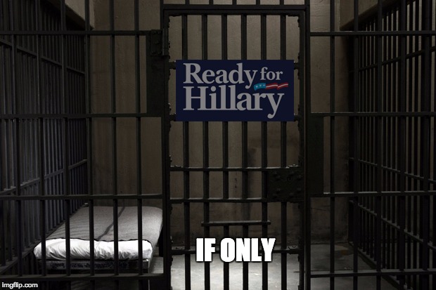 jail ready for hillary | IF ONLY | image tagged in prison,hillary clinton,clinton,president 2016,hillary,hillary clinton for jail 2016 | made w/ Imgflip meme maker