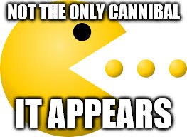 NOT THE ONLY CANNIBAL IT APPEARS | made w/ Imgflip meme maker