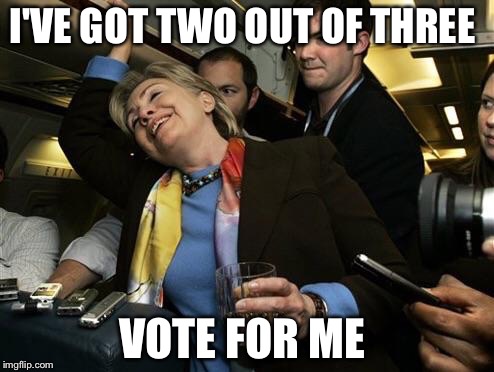 I'VE GOT TWO OUT OF THREE VOTE FOR ME | made w/ Imgflip meme maker