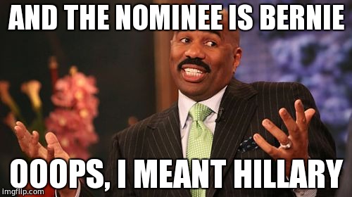 AND THE NOMINEE IS BERNIE; OOOPS, I MEANT HILLARY | image tagged in memes,steve harvey | made w/ Imgflip meme maker