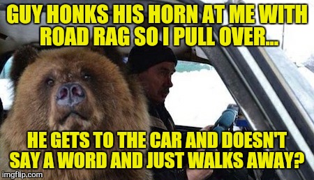 GUY HONKS HIS HORN AT ME WITH ROAD RAG SO I PULL OVER... HE GETS TO THE CAR AND DOESN'T SAY A WORD AND JUST WALKS AWAY? | made w/ Imgflip meme maker