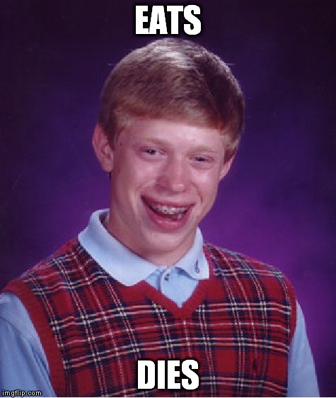 Bad Luck Brian Meme | EATS DIES | image tagged in memes,bad luck brian | made w/ Imgflip meme maker