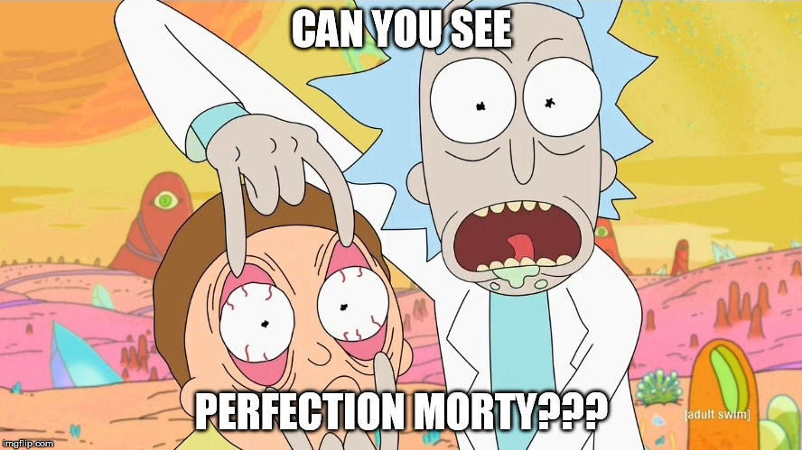#Sitcalm | CAN YOU SEE; PERFECTION MORTY??? | image tagged in rick and morty scam,flirt,love,comics/cartoons,adultswim,beauty | made w/ Imgflip meme maker