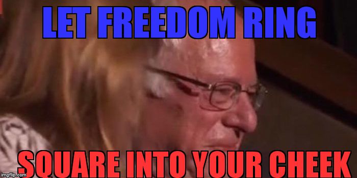 Let Freedom Ring | LET FREEDOM RING; SQUARE INTO YOUR CHEEK | image tagged in bernie,dnc | made w/ Imgflip meme maker