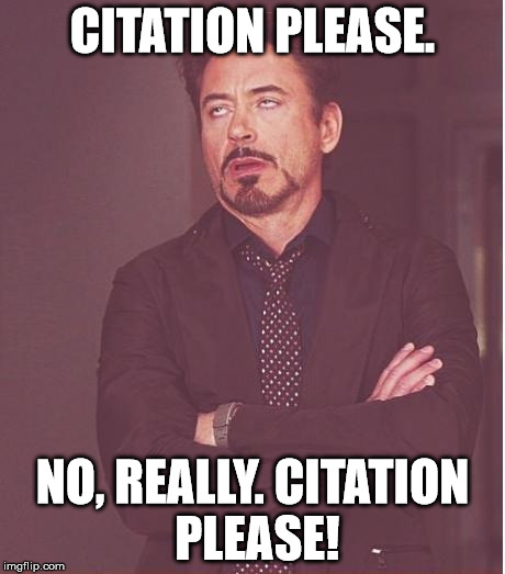 Citation Please | CITATION PLEASE. NO, REALLY. CITATION PLEASE! | image tagged in memes,face you make robert downey jr,citation | made w/ Imgflip meme maker