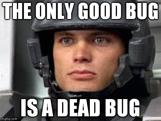 THE ONLY GOOD BUG IS A DEAD BUG | made w/ Imgflip meme maker