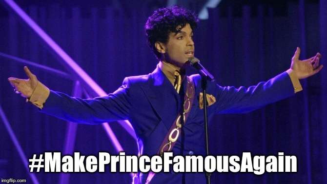 Instead of making America great again, how about we make Prince famous again instead of voting for Trump? | #MakePrinceFamousAgain | image tagged in prince,make prince famous again,music,musician,make america great again,donald trump | made w/ Imgflip meme maker