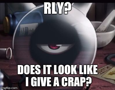 Rly? | RLY? DOES IT LOOK LIKE I GIVE A CRAP? | image tagged in rly | made w/ Imgflip meme maker