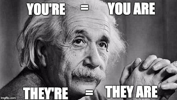 Einstein | =; YOU ARE; YOU'RE; THEY ARE; =; THEY'RE | image tagged in grammar nazi | made w/ Imgflip meme maker