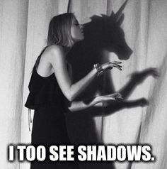 I TOO SEE SHADOWS. | made w/ Imgflip meme maker