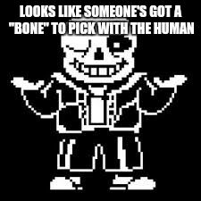 LOOKS LIKE SOMEONE'S GOT A "BONE" TO PICK WITH THE HUMAN | made w/ Imgflip meme maker