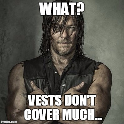 Daryldixon | WHAT? VESTS DON'T COVER MUCH... | image tagged in daryldixon | made w/ Imgflip meme maker