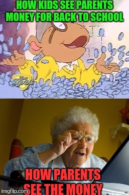 Back to school struggle | HOW KIDS SEE PARENTS MONEY FOR BACK TO SCHOOL; HOW PARENTS SEE THE MONEY | image tagged in back to school,perception | made w/ Imgflip meme maker