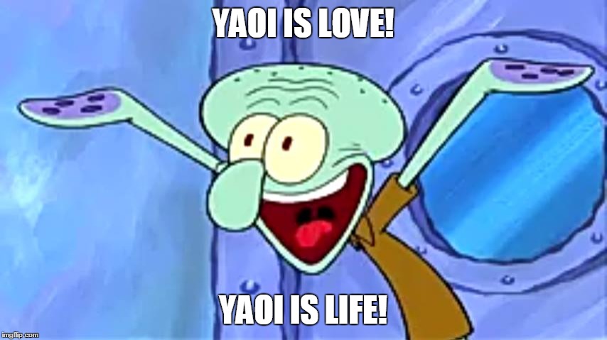 Yaoi | YAOI IS LOVE! YAOI IS LIFE! | image tagged in yaoi | made w/ Imgflip meme maker
