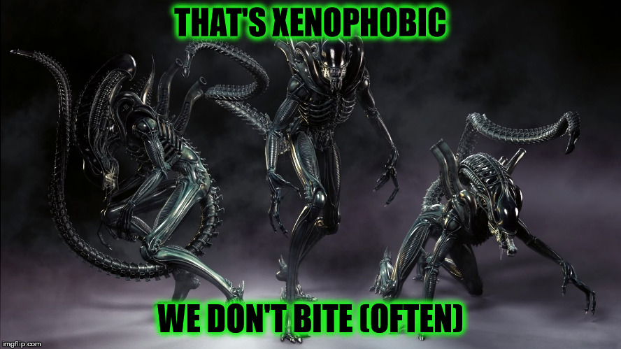 THAT'S XENOPHOBIC WE DON'T BITE (OFTEN) | image tagged in three aliens walk into a bar | made w/ Imgflip meme maker