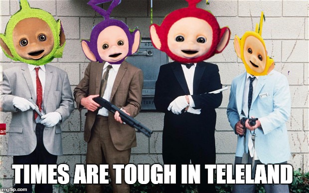 leave the corruption to the professionals  | TIMES ARE TOUGH IN TELELAND | image tagged in memes,teletubbies,first world problems | made w/ Imgflip meme maker