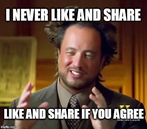 Ancient Aliens Meme | I NEVER LIKE AND SHARE; LIKE AND SHARE IF YOU AGREE | image tagged in memes,ancient aliens,welcome to the internets,welcome to the matrix,like | made w/ Imgflip meme maker