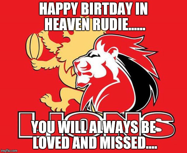 HAPPY BIRTDAY IN HEAVEN RUDIE...... YOU WILL ALWAYS BE LOVED AND MISSED.... | image tagged in lions | made w/ Imgflip meme maker