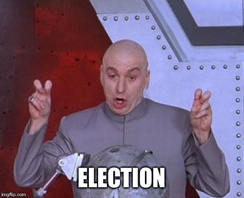 Dr Evil Laser | ELECTION | image tagged in memes,dr evil laser | made w/ Imgflip meme maker