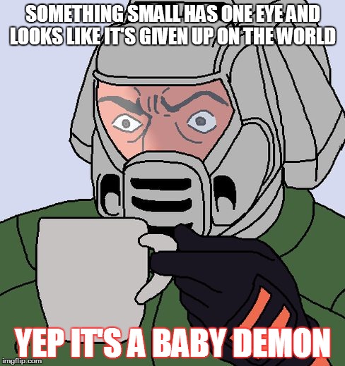 detective Doom guy | SOMETHING SMALL HAS ONE EYE AND LOOKS LIKE IT'S GIVEN UP ON THE WORLD YEP IT'S A BABY DEMON | image tagged in detective doom guy | made w/ Imgflip meme maker