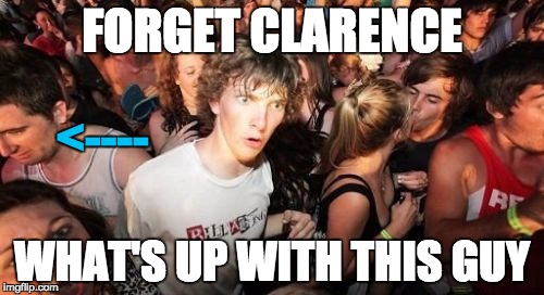Crying Guy over there being overshadowed by a stupid face | FORGET CLARENCE; <----; WHAT'S UP WITH THIS GUY | image tagged in memes,sudden clarity clarence,crying,guy,lol,stupid face | made w/ Imgflip meme maker