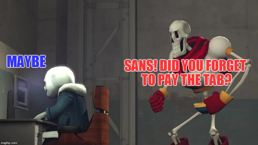 SANS! DID YOU FORGET TO PAY THE TAB? MAYBE | made w/ Imgflip meme maker