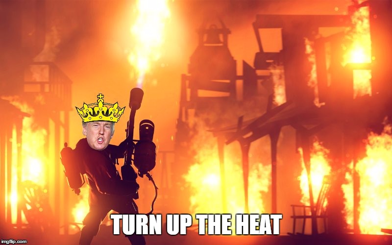 TURN UP THE HEAT | image tagged in flame king 20 | made w/ Imgflip meme maker