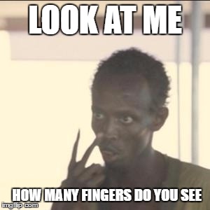 Look At Me Meme | LOOK AT ME; HOW MANY FINGERS DO YOU SEE | image tagged in memes,look at me | made w/ Imgflip meme maker