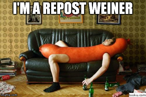 I'M A REPOST WEINER | made w/ Imgflip meme maker