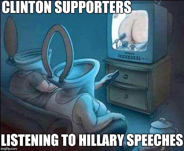 Hillary Clinton Supporters | CLINTON SUPPORTERS; LISTENING TO HILLARY SPEECHES | image tagged in hillary clinton,imwithher,hillary clinton 2016 | made w/ Imgflip meme maker