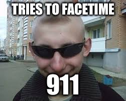 Dumb Guy Don | TRIES TO FACETIME; 911 | image tagged in dumb guy don | made w/ Imgflip meme maker