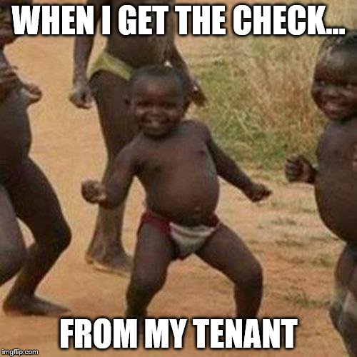Third World Success Kid | WHEN I GET THE CHECK... FROM MY TENANT | image tagged in memes,third world success kid | made w/ Imgflip meme maker