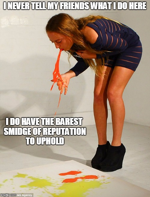 I NEVER TELL MY FRIENDS WHAT I DO HERE I DO HAVE THE BAREST SMIDGE OF REPUTATION TO UPHOLD | made w/ Imgflip meme maker