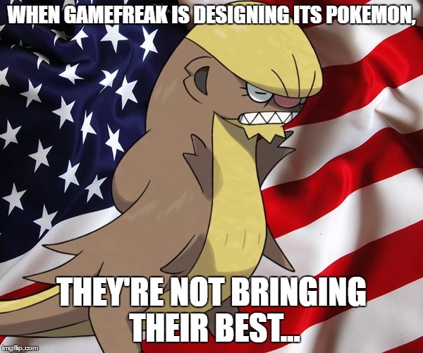 Once Again, Gamefreak, WHAT WERE YOU THINKING? | WHEN GAMEFREAK IS DESIGNING ITS POKEMON, THEY'RE NOT BRINGING THEIR BEST... | image tagged in gumshoos blank,pokemon,pokemon go,trump,gamefreak,pokemon sun and moon | made w/ Imgflip meme maker