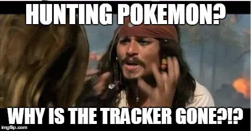 Why Is The Rum Gone | HUNTING POKEMON? WHY IS THE TRACKER GONE?!? | image tagged in memes,why is the rum gone | made w/ Imgflip meme maker