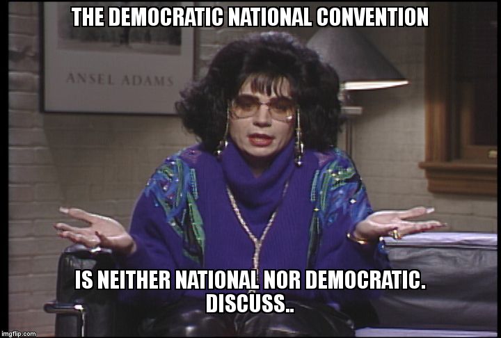 The DNC | THE DEMOCRATIC NATIONAL CONVENTION; IS NEITHER NATIONAL NOR DEMOCRATIC.           DISCUSS.. | image tagged in coffee talk with linda richman,linda richman,the dnc,undemocratic | made w/ Imgflip meme maker